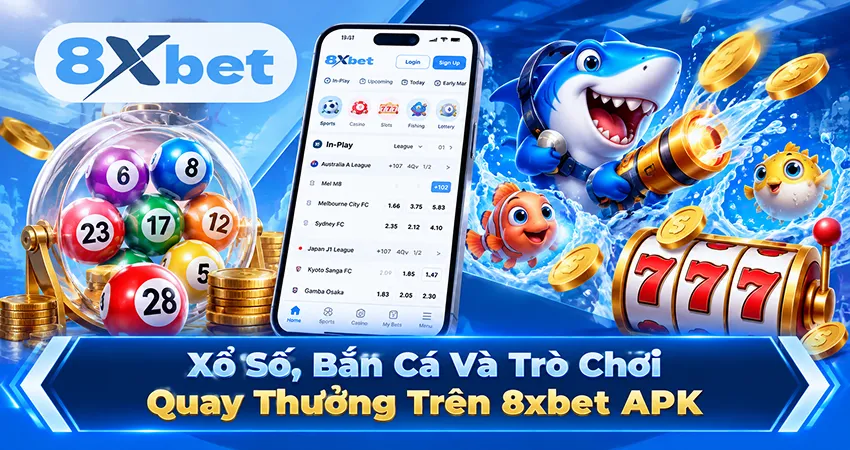 Xổ Số, Bắn Cá Và Trò Chơi Quay Thưởng Trên 8xbet APK