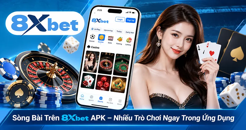 Sòng Bài Trên 8xbet APK – Nhiều Trò Chơi Ngay Trong Ứng Dụng