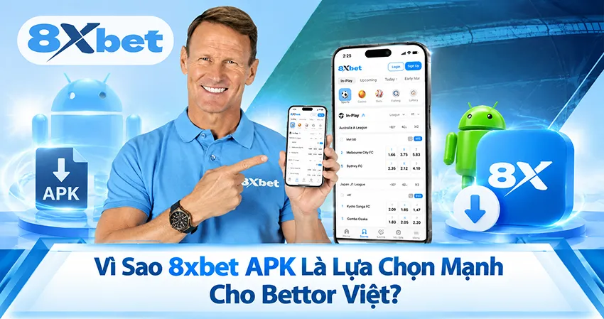 Vì Sao 8xbet APK Là Lựa Chọn Mạnh Cho Bettor Việt?
